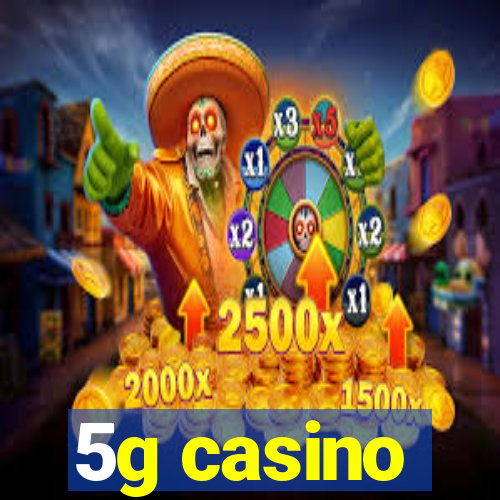 5g casino